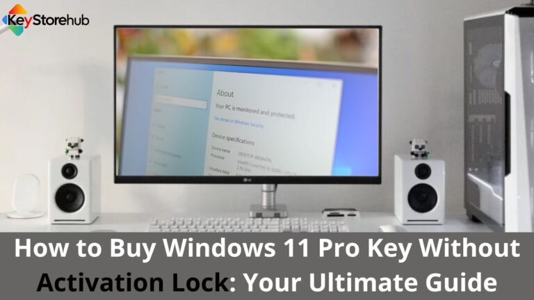How to Buy Windows 11 Pro Key Without Activation Lock: Your Ultimate Guide